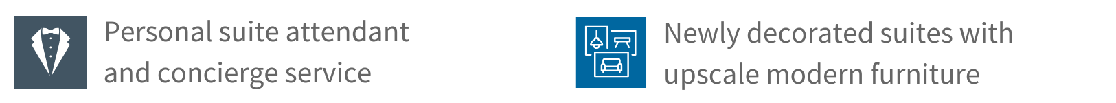 Personal suite attendant and concierge service. Newly decorated suites with upscale modern furniture